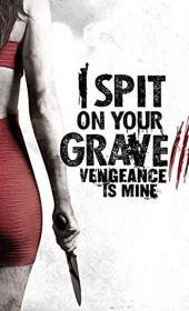 I Spit on Your Grave: Vengeance is Mine
